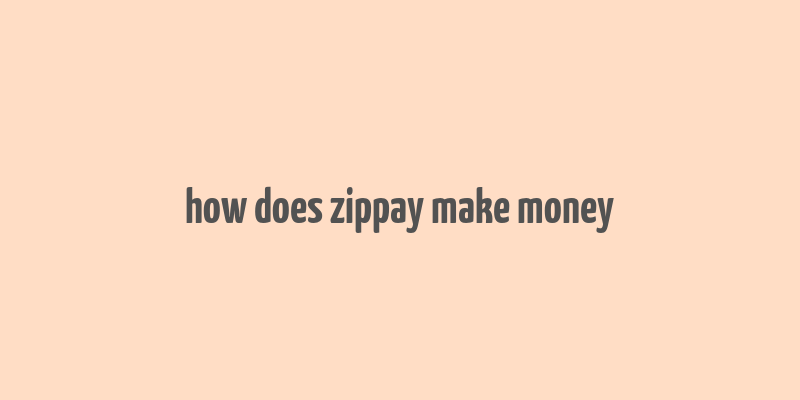 how does zippay make money