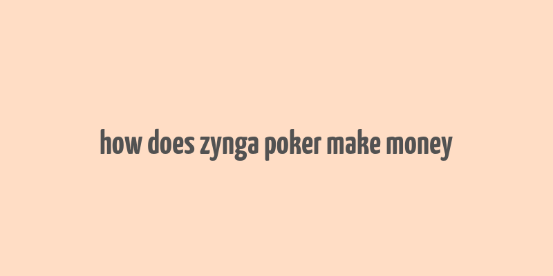 how does zynga poker make money