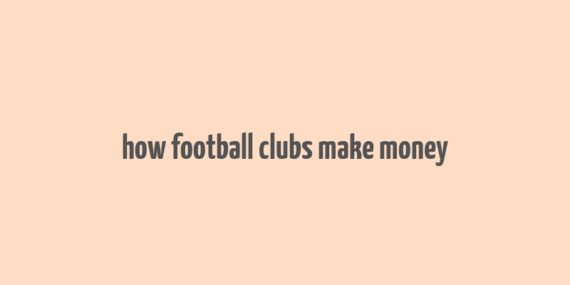 how football clubs make money