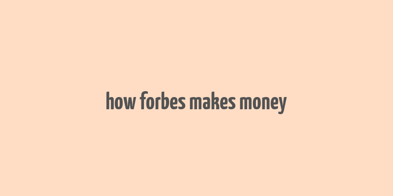 how forbes makes money