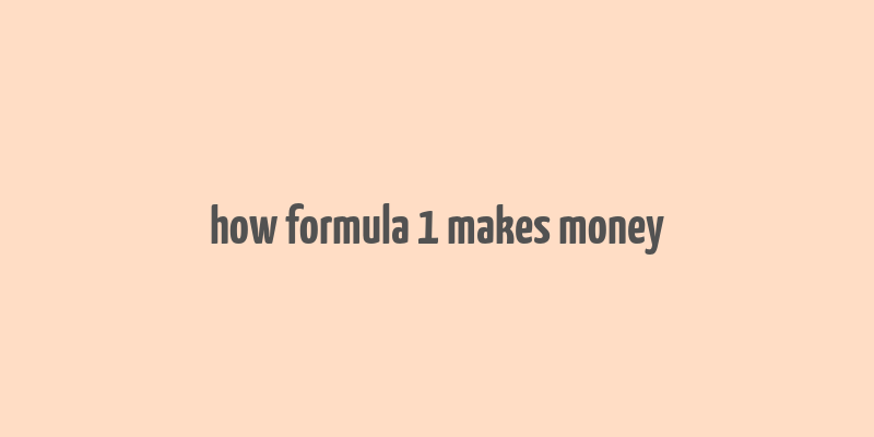 how formula 1 makes money