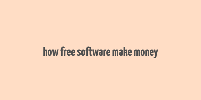 how free software make money