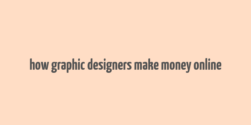 how graphic designers make money online