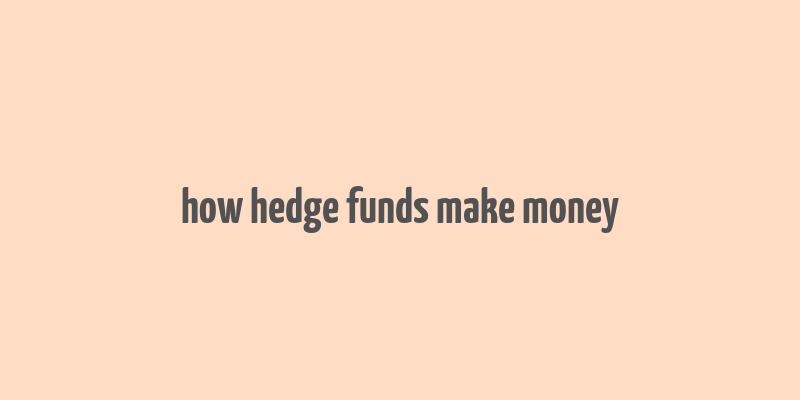 how hedge funds make money