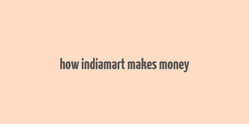 how indiamart makes money