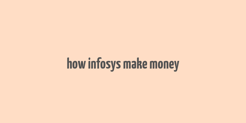 how infosys make money