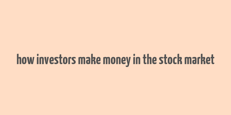 how investors make money in the stock market