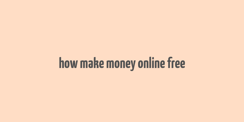 how make money online free