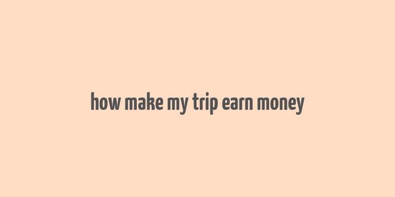 how make my trip earn money