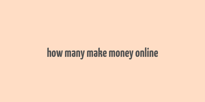 how many make money online