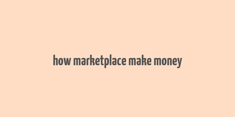 how marketplace make money