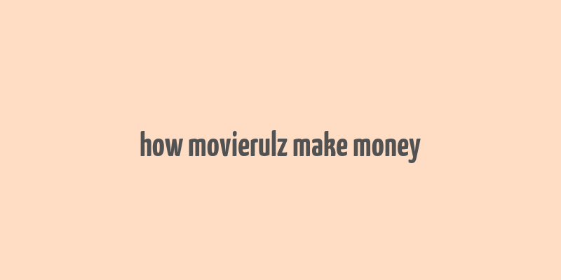 how movierulz make money