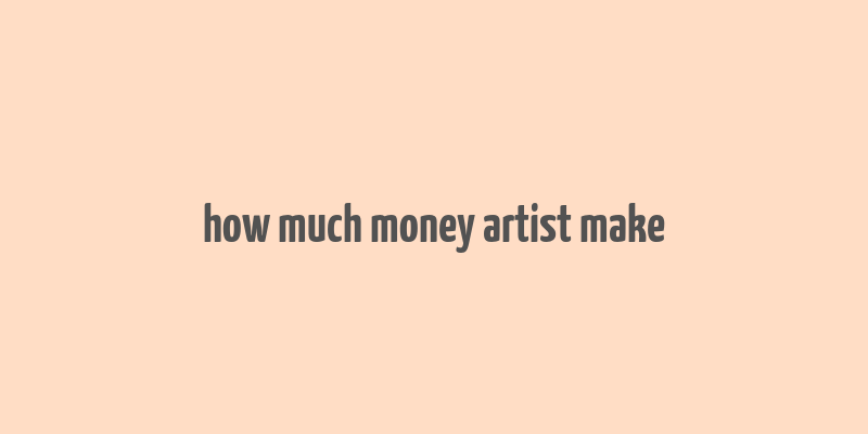 how much money artist make