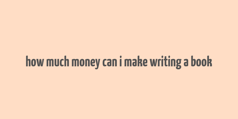 how much money can i make writing a book