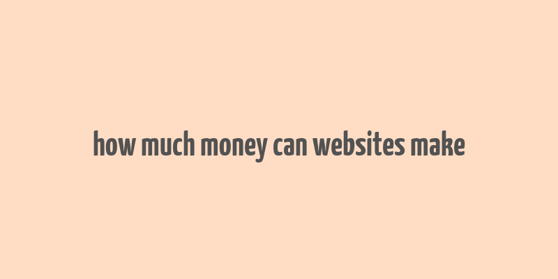 how much money can websites make