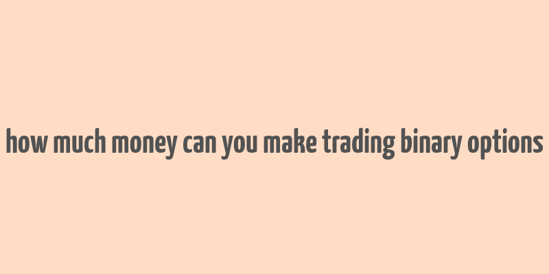 how much money can you make trading binary options