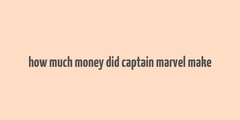 how much money did captain marvel make