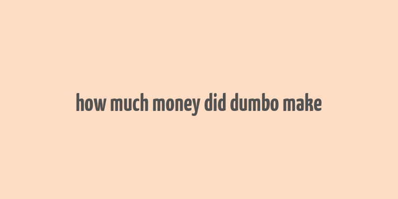 how much money did dumbo make