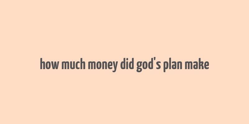 how much money did god's plan make