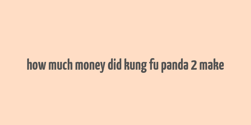 how much money did kung fu panda 2 make