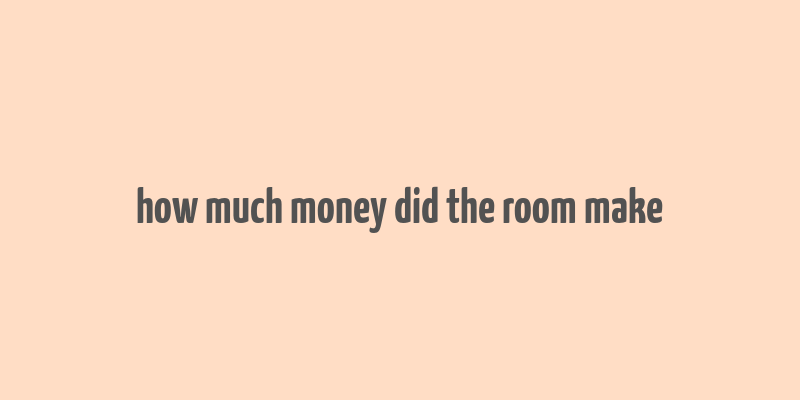 how much money did the room make