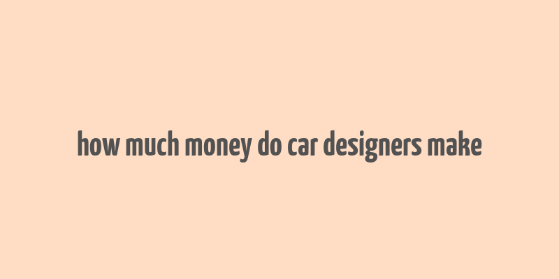 how much money do car designers make