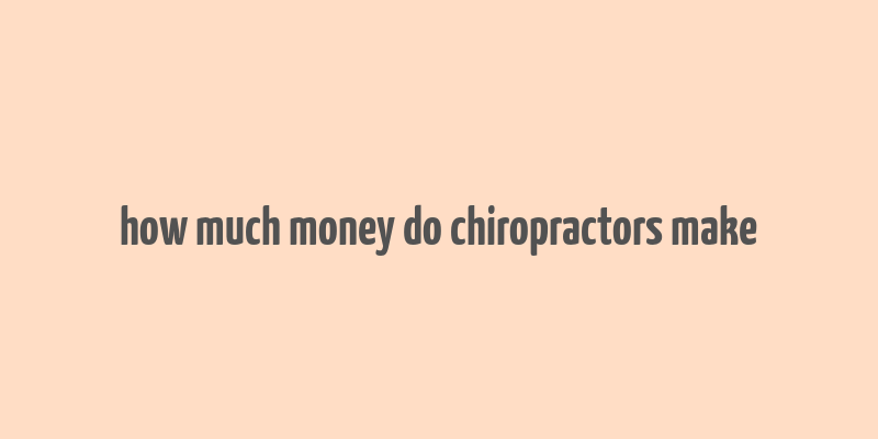 how much money do chiropractors make