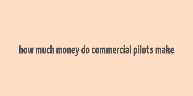 how much money do commercial pilots make