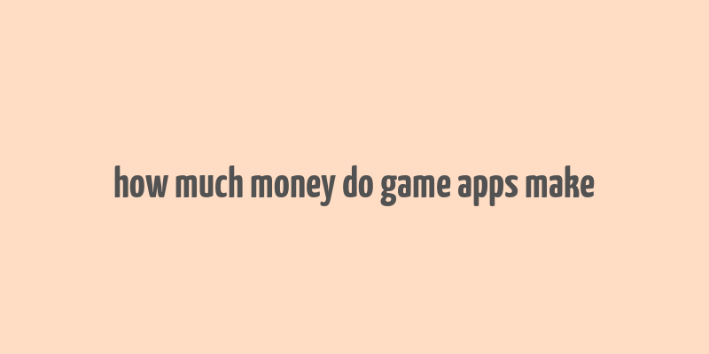 how much money do game apps make