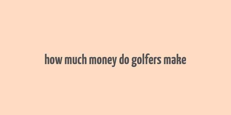 how much money do golfers make