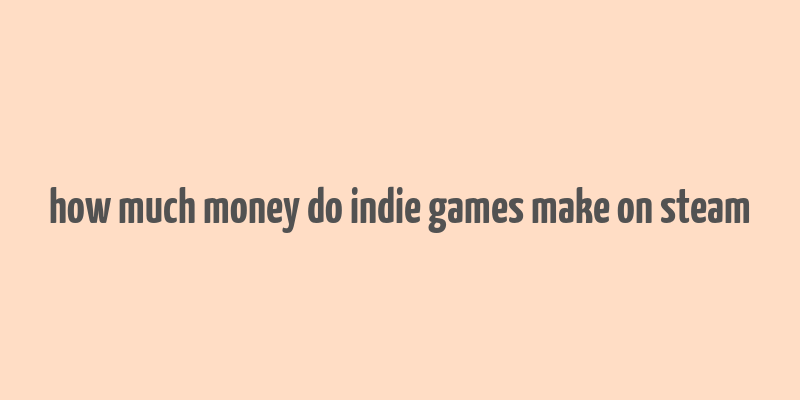 how much money do indie games make on steam