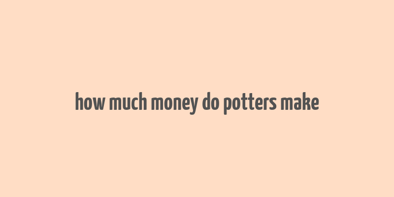 how much money do potters make