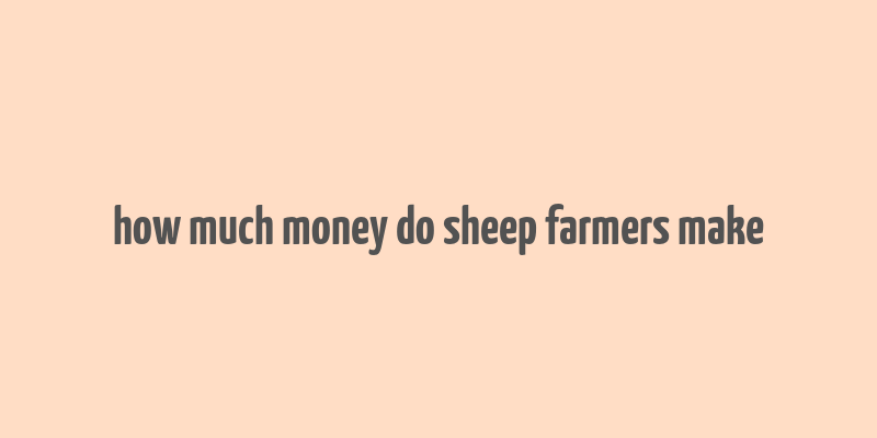 how much money do sheep farmers make