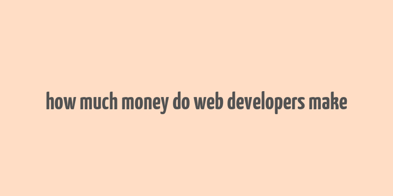 how much money do web developers make