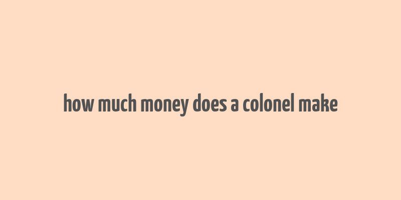 how much money does a colonel make