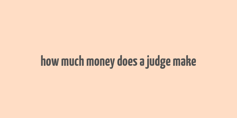 how much money does a judge make