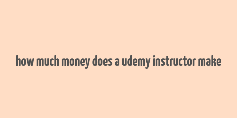 how much money does a udemy instructor make