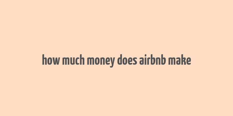 how much money does airbnb make