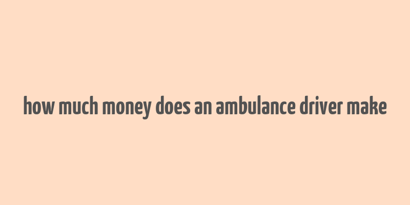 how much money does an ambulance driver make