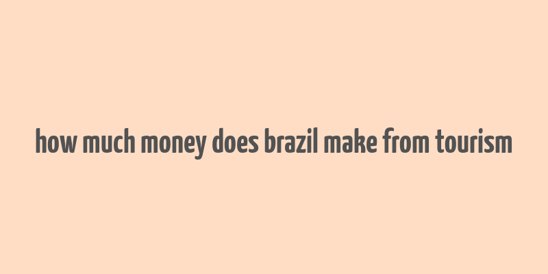 how much money does brazil make from tourism