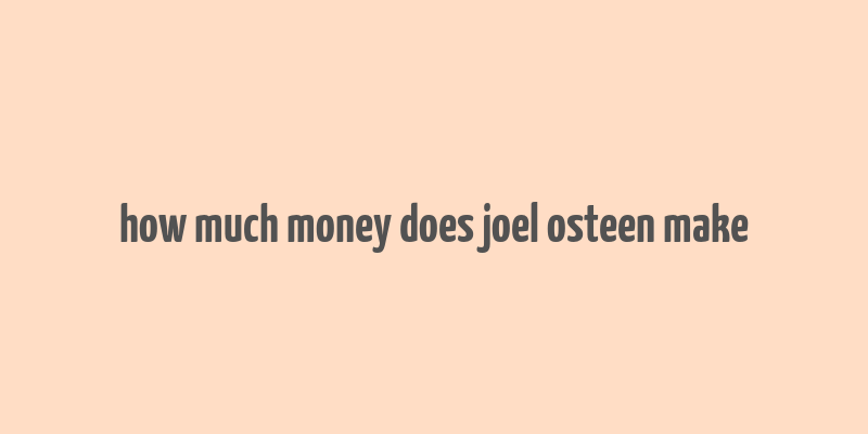 how much money does joel osteen make