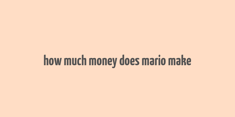 how much money does mario make