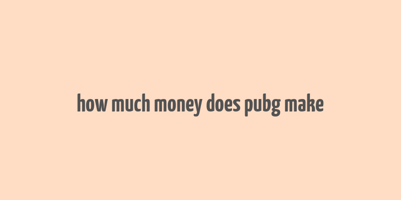 how much money does pubg make