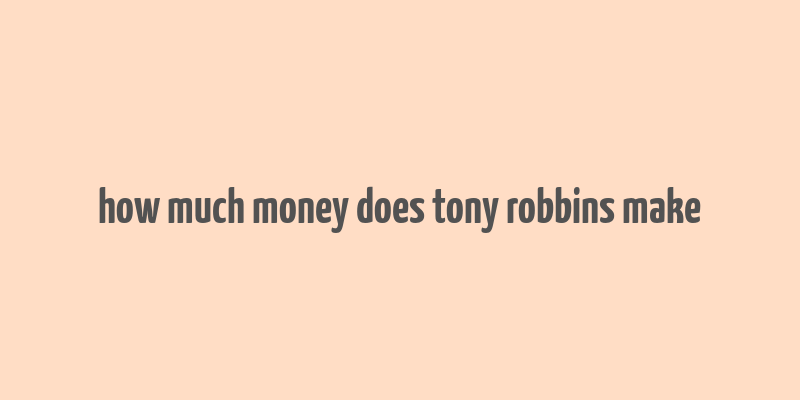 how much money does tony robbins make