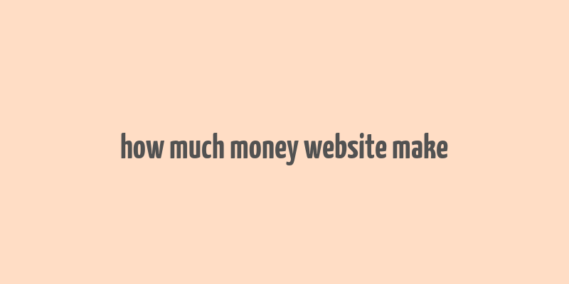 how much money website make