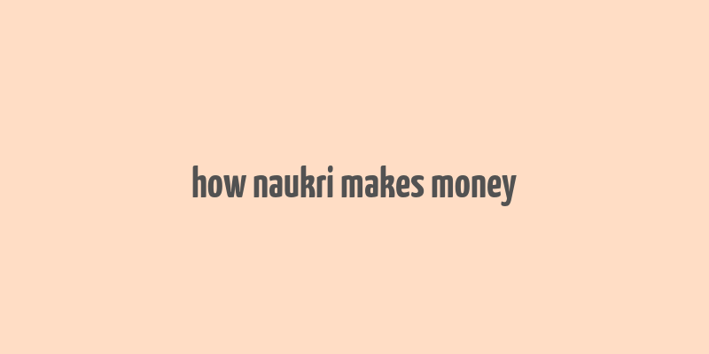 how naukri makes money