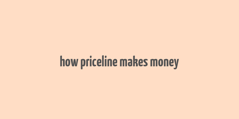 how priceline makes money