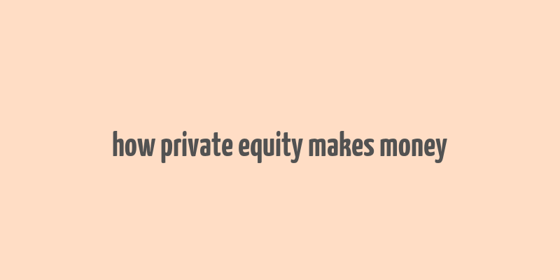 how private equity makes money