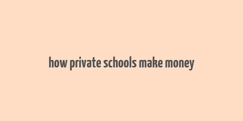 how private schools make money