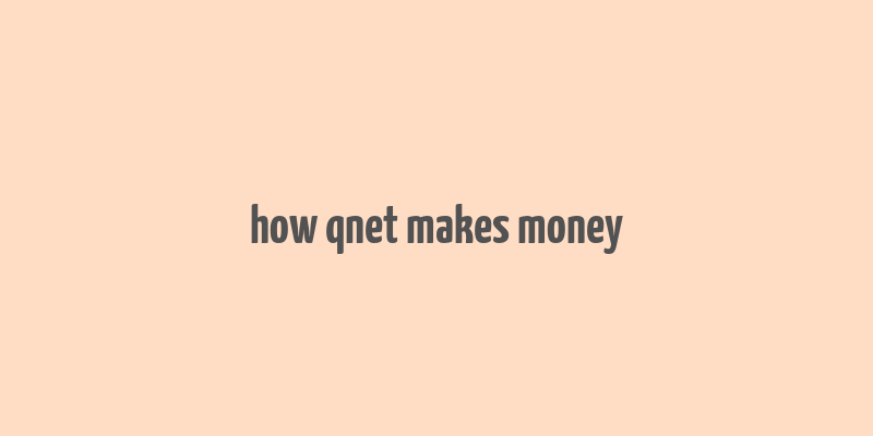 how qnet makes money